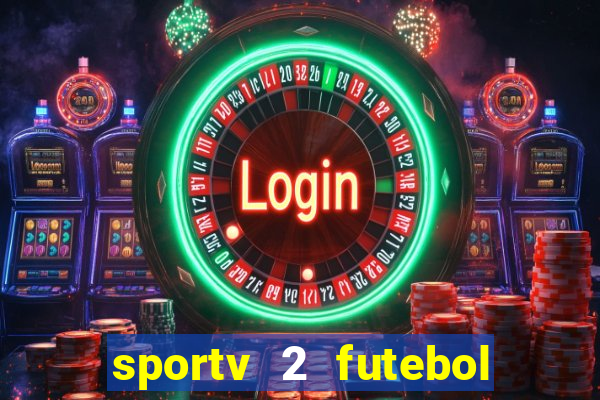 sportv 2 futebol play hd